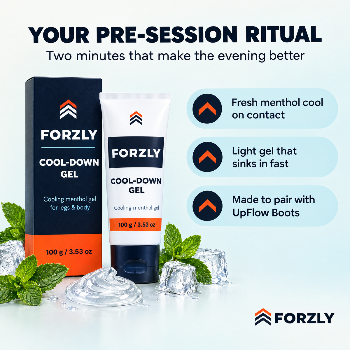 Your pre-session ritual: menthol cool, light gel, pairs with UpFlow Boots